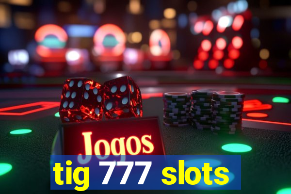 tig 777 slots